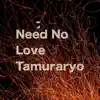 Tamuraryo - Need no love - EP